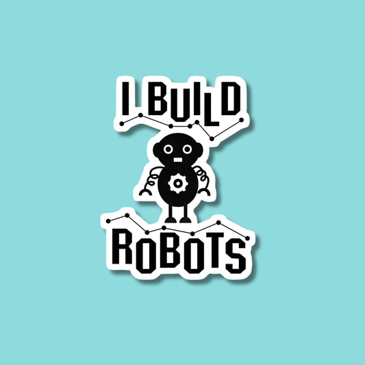 I Built Robots Sticker