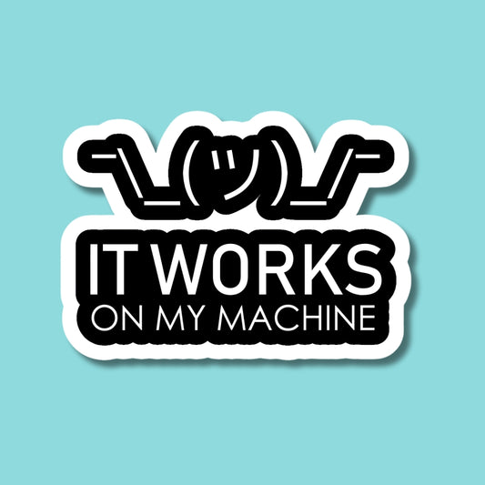 It works on my Machine Sticker